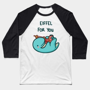 Eiffel for you Baseball T-Shirt